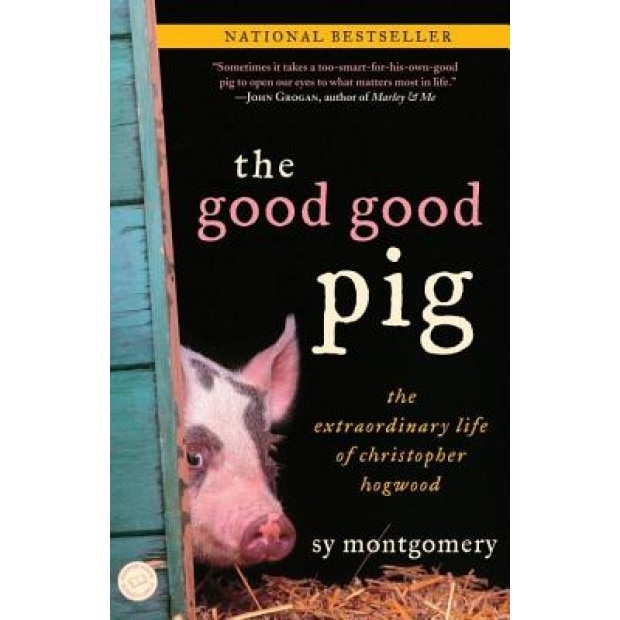 The Good Good Pig: The Extraordinary Life of Christopher Hogwood, Sy Montgomery