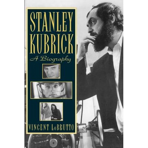 Stanley Kubrick: A Biography, Vincent Lobrutto (Author)