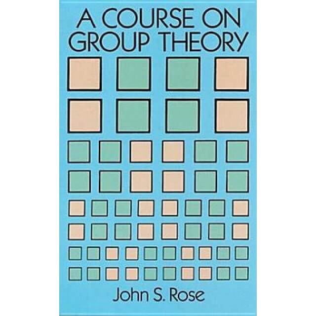 A Course on Group Theory, John S. Rose (Author)