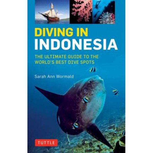 Diving in Indonesia: The Ultimate Guide to the World's Best Dive Spots: Bali, Komodo, Sulawesi, Papua, and More, Sarah Ann Wormald (Author)