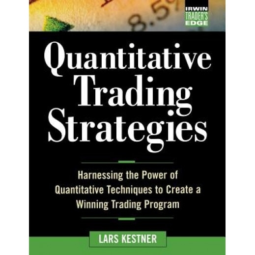 Quantitative Trading Strategies Quantitative Trading Strategies: Harnessing the Power of Quantitative Techniques to Create a Harnessing the Power of Q - Lars Kestner (Author)