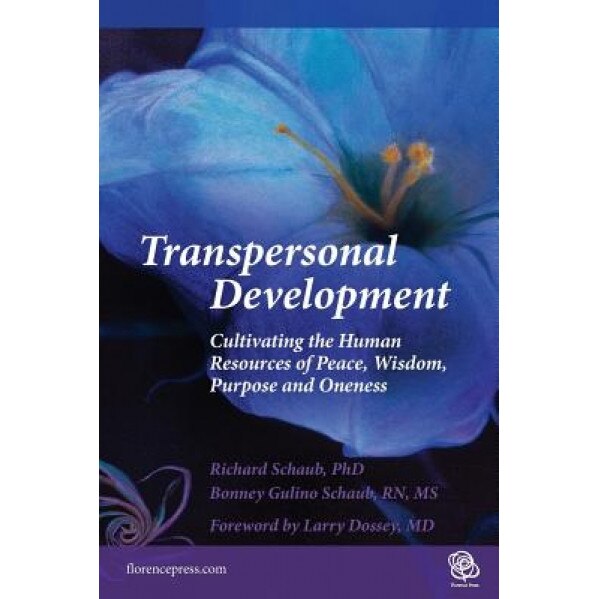 Transpersonal Development: Cultivating the Human Resources of Peace, Wisdom, Purpose and Oneness, Richard Schaub (Author)