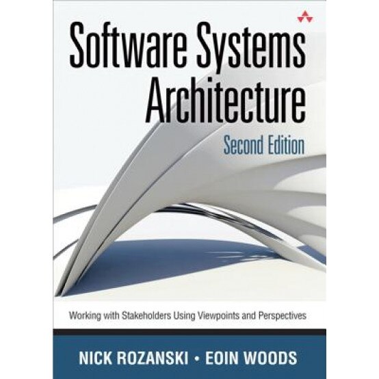 Software Systems Architecture: Working with Stakeholders Using Viewpoints and Perspectives - Nick Rozanski (Author)