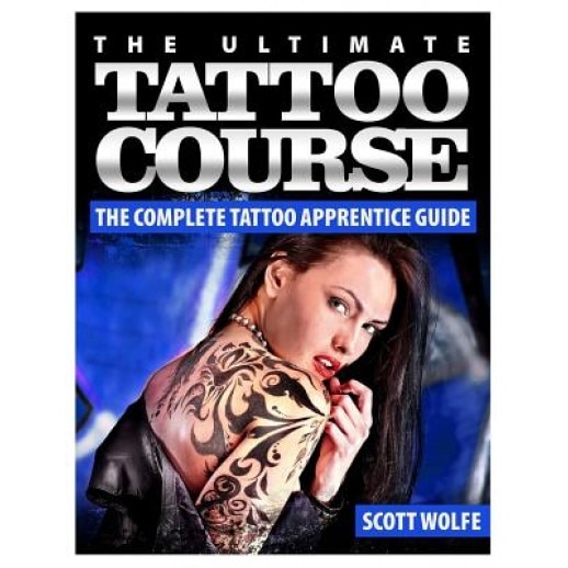 The Ultimate Tattoo Course: The Complete Tattoo Apprentice Guide, MR Scott Wolfe (Author)