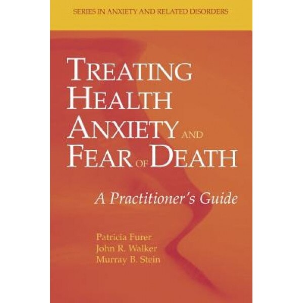 Treating Health Anxiety and Fear of Death: A Practitioner's Guide - Patricia Furer (Author)