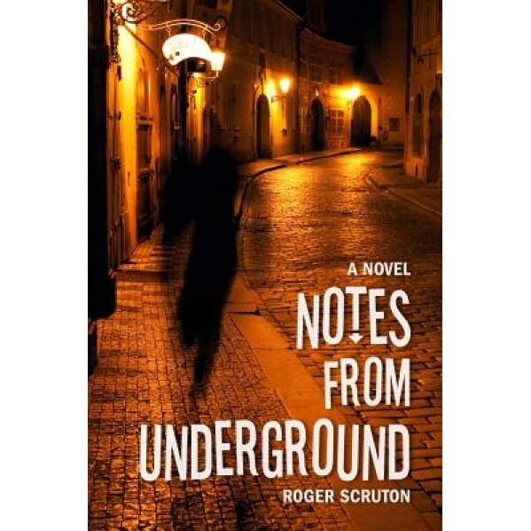Notes from Underground, Scruton Roger (Author)