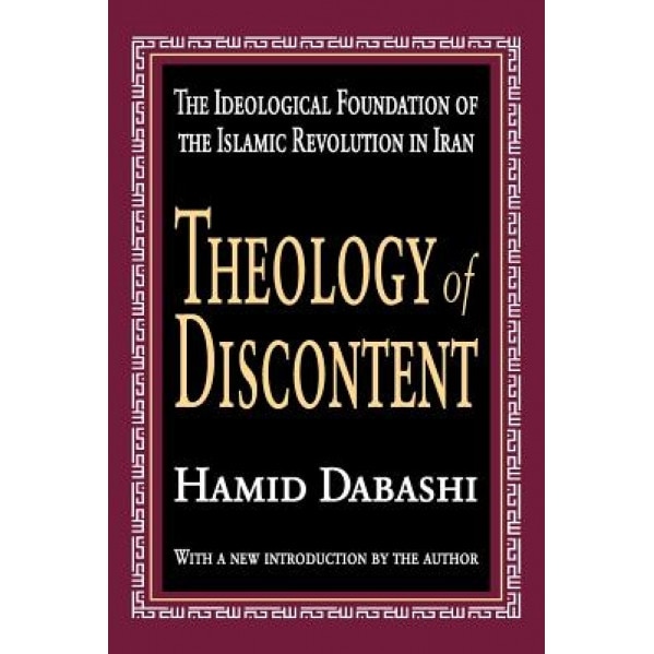 Theology of Discontent: The Ideological Foundation of the Islamic Revolution in Iran, Hamid Dabashi (Author)