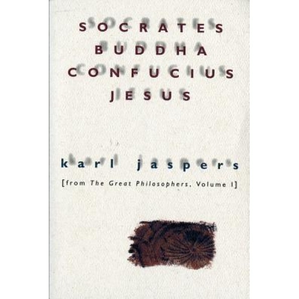 Socrates, Buddha, Confucius, Jesus: From the Great Philosophers, Volume I, Karl Jaspers