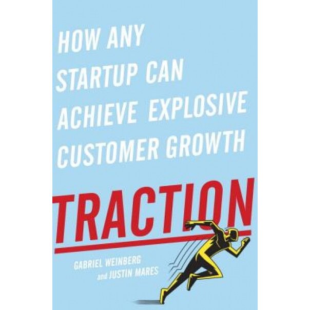 Traction: How Any Startup Can Achieve Explosive Customer Growth - Gabriel Weinberg (Author)
