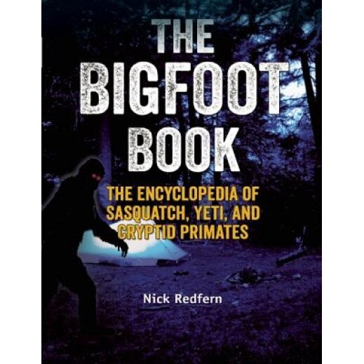 The Bigfoot Book: The Encyclopedia of Sasquatch, Yeti and Cryptid Primates - Nick Redfern (Author)