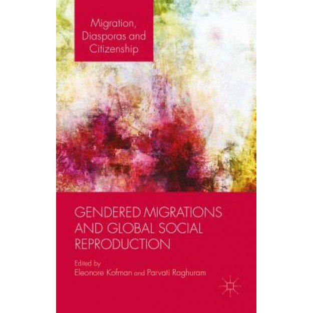 Gendered Migration and the Globalization of Social Reproduction, Eleonore Kofman (Editor)