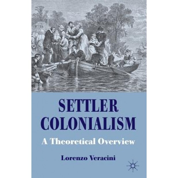 Settler Colonialism: A Theoretical Overview, Lorenzo Veracini (Author)