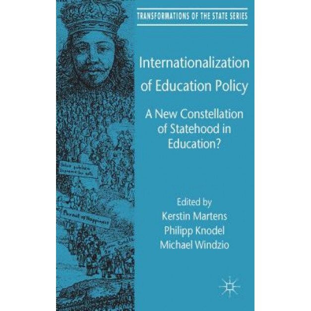 Internationalization of Education Policy: A New Constellation of Statehood in Education?, Kerstin Martens (Editor)