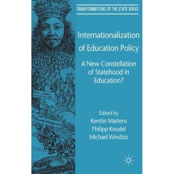 Internationalization of Education Policy: A New Constellation of Statehood in Education?, Kerstin Martens (Editor) Internationalization of Education Policy: A New Constellation of Statehood in Education?, Kerstin Martens (Editor)