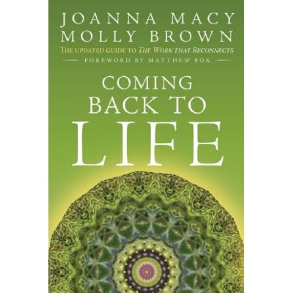 Coming Back to Life: The Updated Guide to the Work That Reconnects - Joanna Macy (Author)