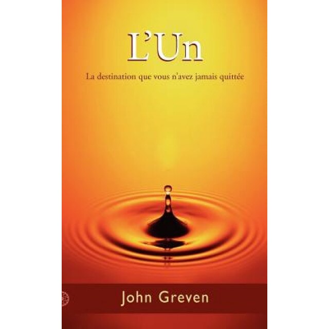 L'Un: La Destination Que Vous N'Avez Jamais Quitt E - John Greven (Author)