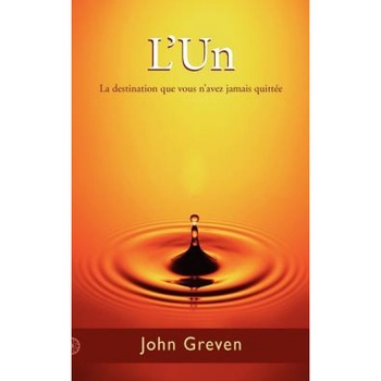 L'Un: La Destination Que Vous N'Avez Jamais Quitt E - John Greven (Author) L'Un: La Destination Que Vous N'Avez Jamais Quitt E - John Greven (Author)