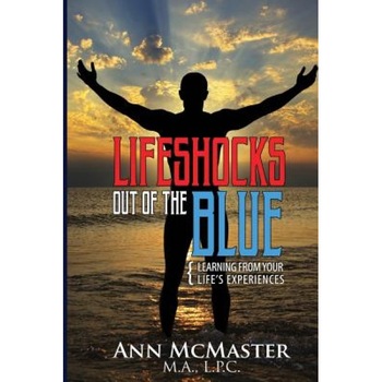 Lifeshocks Out of the Blue: Learning from Your Life's Experiences - McMaster M. a. Ann (Author) Lifeshocks Out of the Blue: Learning from Your Life's Experiences - McMaster M. a. Ann (Author)