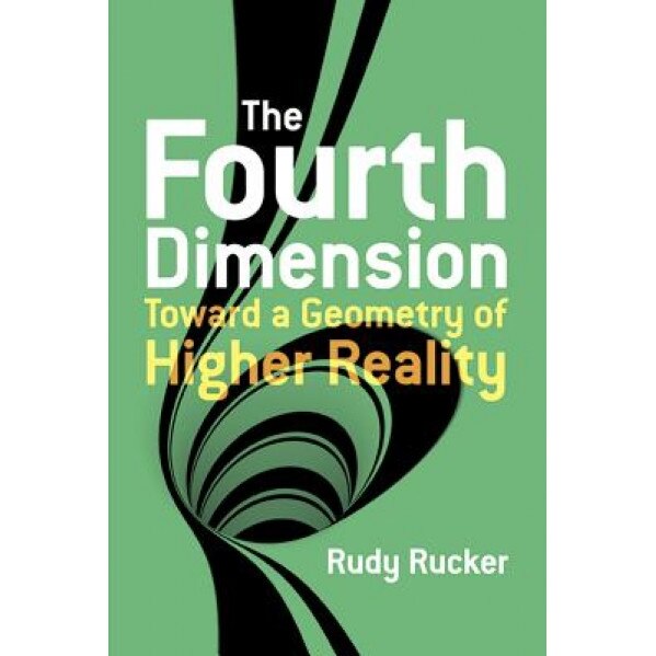 The Fourth Dimension: Toward a Geometry of Higher Reality, Rudy Rucker (Author)