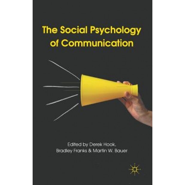 The Social Psychology of Communication - Derek Hook (Editor)