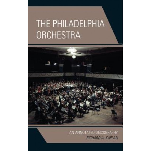 The Philadelphia Orchestra: An Annotated Discography, Richard Kaplan (Author)