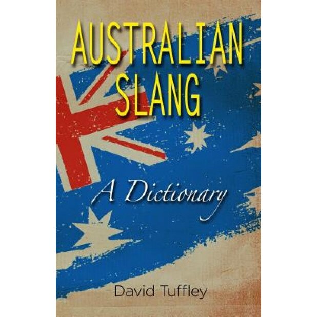 Australian Slang: A Dictionary, David John Tuffley (Author)