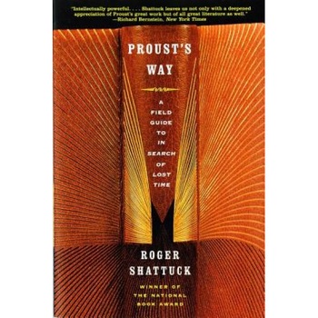 Proust's Way: A Field Guide to in Search of Lost Time, Roger Shattuck (Author) Proust's Way: A Field Guide to in Search of Lost Time, Roger Shattuck (Author)