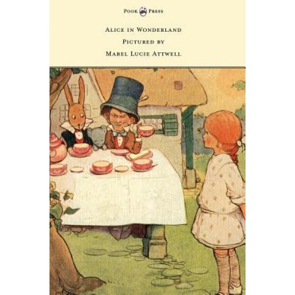 Alice in Wonderland - Pictured by Mabel Lucie Attwell, Lewis Carroll (Author)