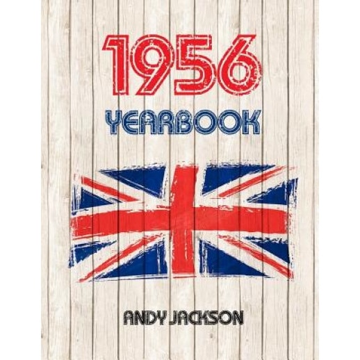 1956 UK Yearbook: Interesting Facts and Figures from 1956 - Great Original Birthday Present or Anniversary Gift Idea!, Andy Jackson (Author)