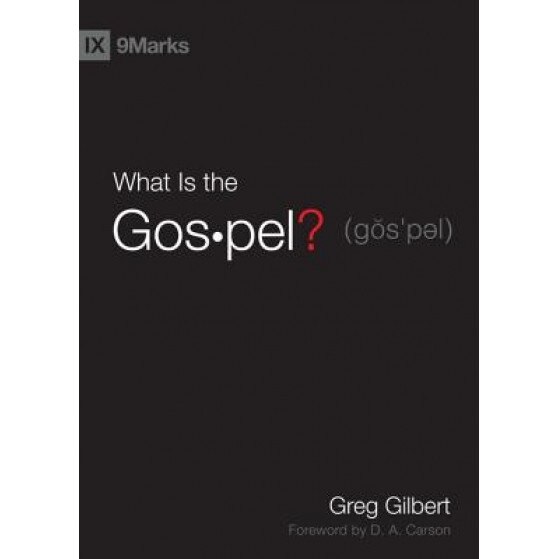 What Is the Gospel?, Greg Gilbert