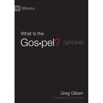 What Is the Gospel?, Greg Gilbert What Is the Gospel?, Greg Gilbert