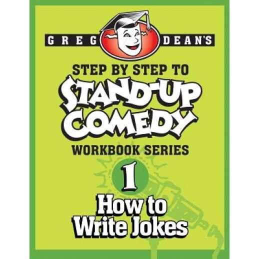 Step by Step to Stand-Up Comedy - Workbook Series: Workbook 1: How to Write Jokes, Greg Dean (Author)