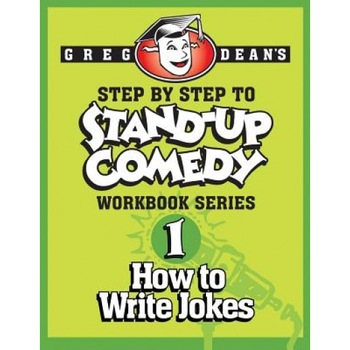 Step by Step to Stand-Up Comedy - Workbook Series: Workbook 1: How to Write Jokes, Greg Dean (Author) Step by Step to Stand-Up Comedy - Workbook Series: Workbook 1: How to Write Jokes, Greg Dean (Author)