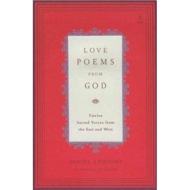 Love Poems from God: Twelve Sacred Voices from the East and West, Daniel Ladinsky, Various