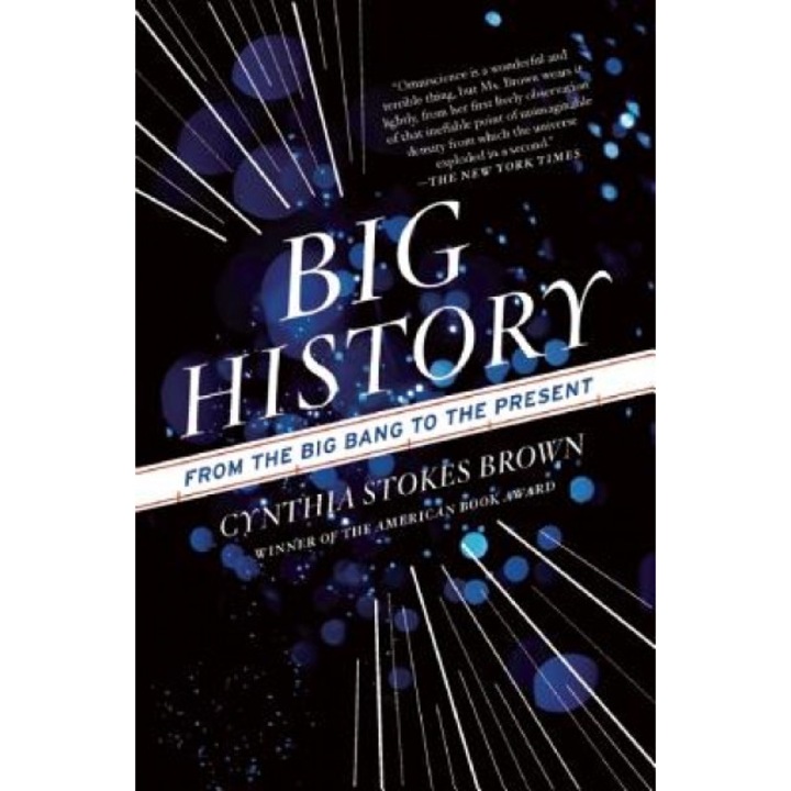 Big History: From the Big Bang to the Present, Cynthia Stokes Brown (Author)