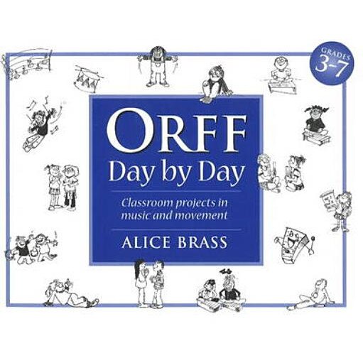 Orff Day by Day: Classroom Projects in Music and Movement, Alice Brass (Author)