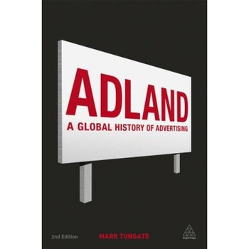 Adland: A Global History of Advertising - Mark Tungate (Author) Adland: A Global History of Advertising - Mark Tungate (Author)