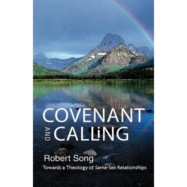 Covenant and Calling: Towards a Theology of Same-Sex Relationships, Robert Song (Author)