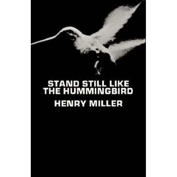 Stand Still Like the Hummingbird, Henry Miller