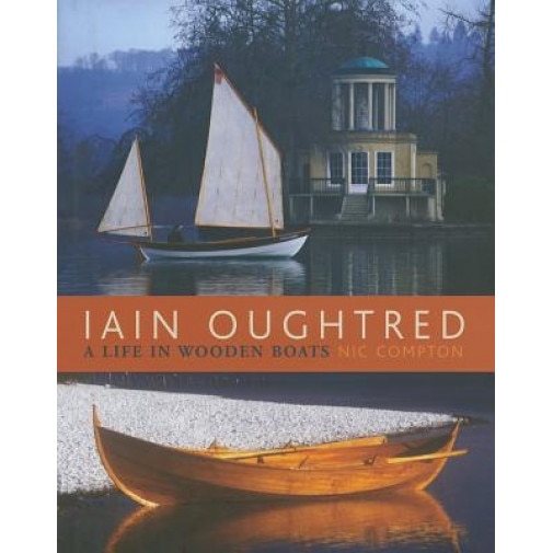 Iain Oughtred: A Life in Wooden Boats, Nic Compton