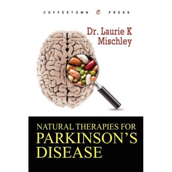 Natural Therapies for Parkinson's Disease, Laurie K. Mischley