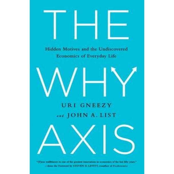 The Why Axis: Hidden Motives and the Undiscovered Economics of Everyday Life - Uri Gneezy (Author)