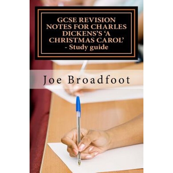Gcse Revision Notes for Charles Dickens's a Christmas Carol - Study Guide: (All Staves, Page-By-Page Analysis), Joe Broadfoot (Author)