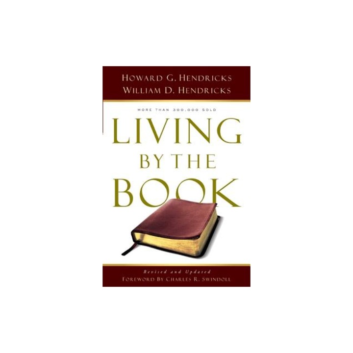 Living by the Book The Art and Science of Reading the Bible, Howard Hendricks, William Hendricks