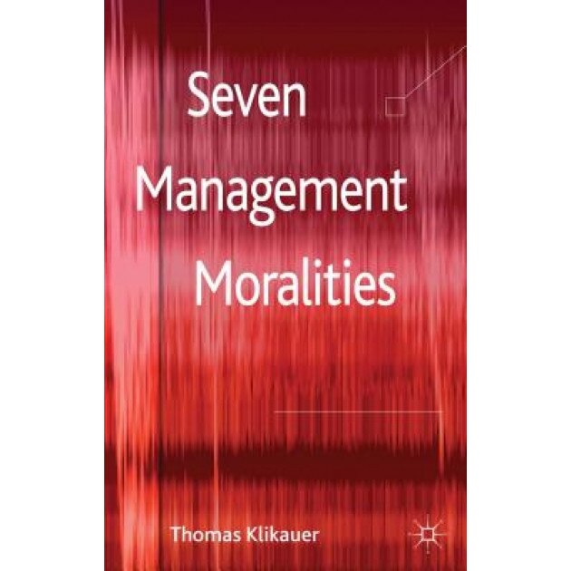 Seven Management Moralities, Thomas Klikauer (Author)