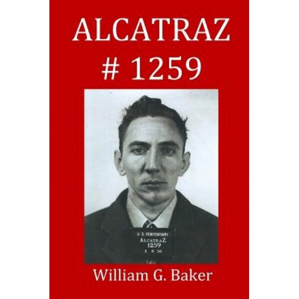 Alcatraz-1259, William G. Baker (Author)
