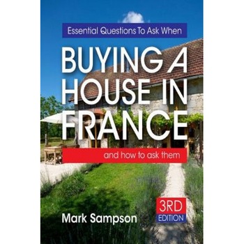 Essential Questions to Ask When Buying a House in France: And How to Ask Them, Mark Sampson (Author) Essential Questions to Ask When Buying a House in France: And How to Ask Them, Mark Sampson (Author)