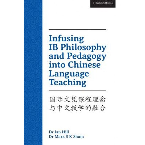Infusing Ib Philosophy and Pedagogy Into Chinese Language Teaching, Mark K. Shum (Author)