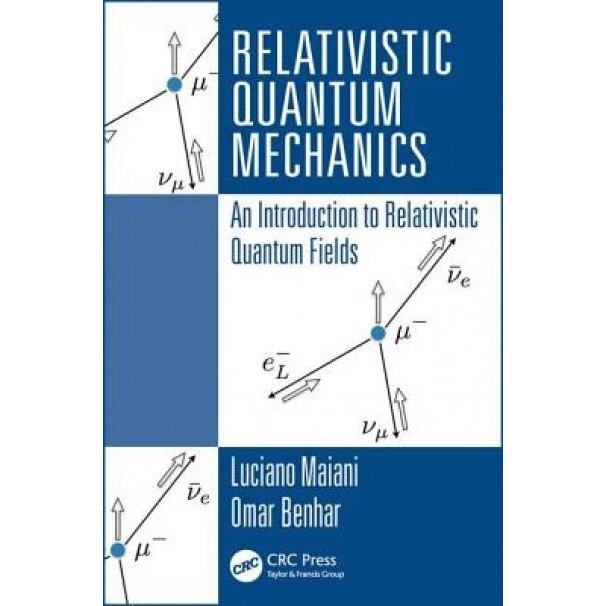 Relativistic Quantum Mechanics: An Introduction to Relativistic Quantum Fields, Luciano Maiani (Author)