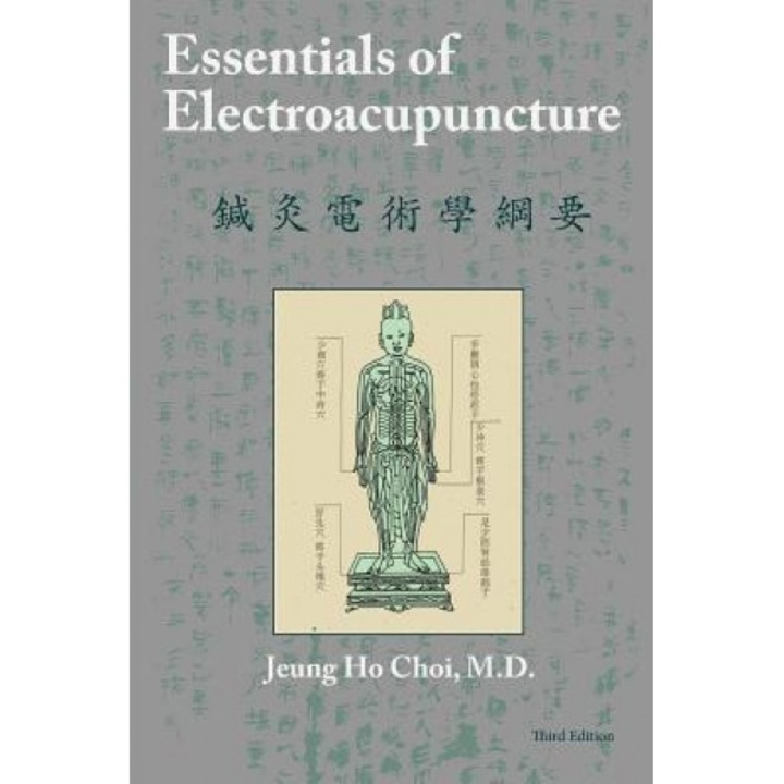 Essentials of Electroacupuncture Third Edition - M. D. Jeung Ho Choi (Author)